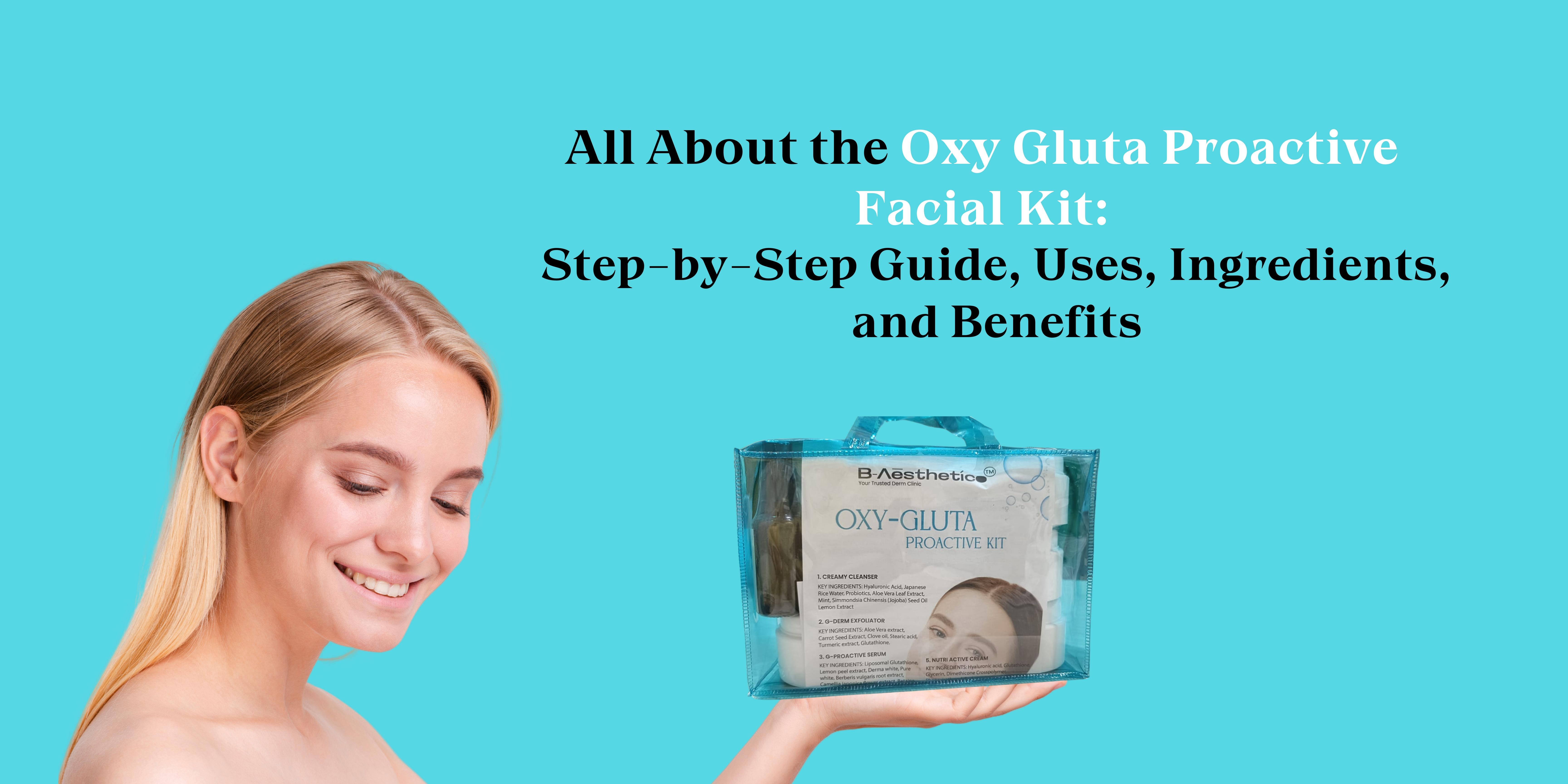 All About the Oxy Gluta Proactive Facial Kit Step-by-Step Guide, Uses, Ingredients and Benefits