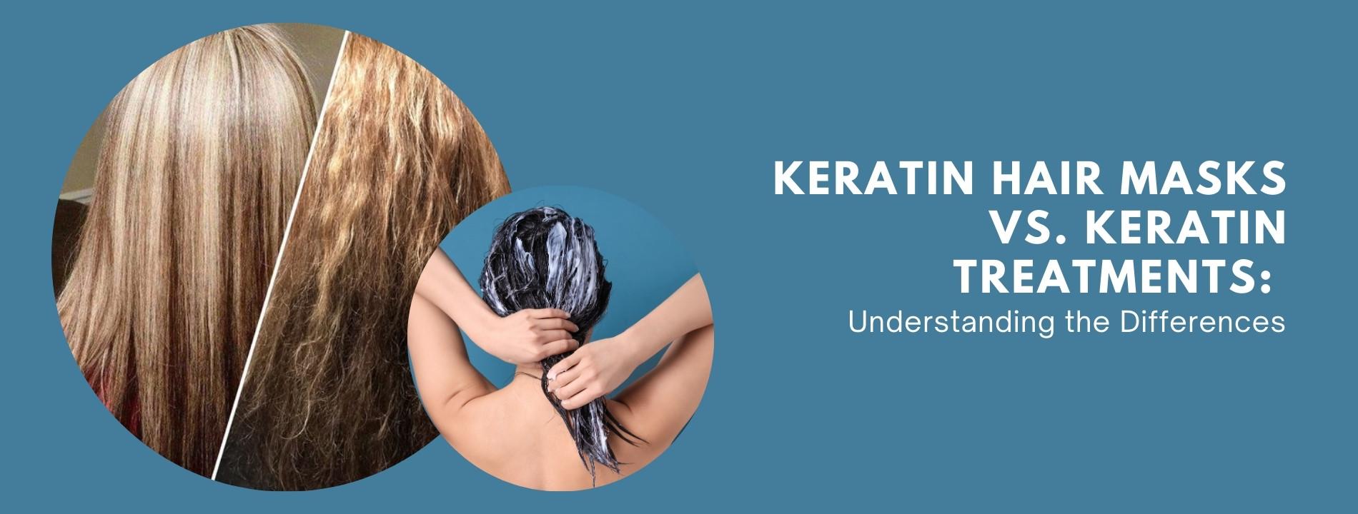 Keratin Hair Masks vs Keratin Treatments Understanding the Differences