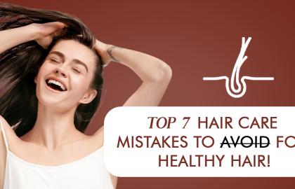 Top 7 Hair Care Mistakes to Avoid for Healthy Hair?
